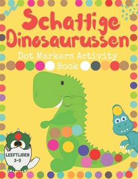 Paperback Schattige Dinosaurussen Dot Markers Activity Book LEEFTIJDEN 3-5 [Dutch] Book
