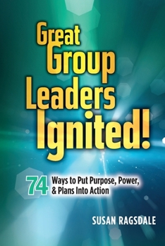 Paperback Great Group Leaders Ignited!: 74 Ways to Put Purpose, Power, & Plans Into Action Book