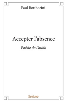 Paperback Accepter l'absence: Poésie de l'oubli [French] Book