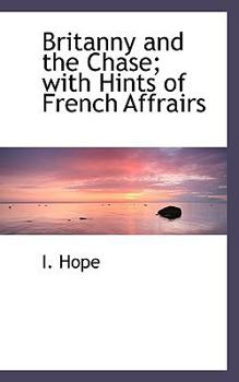 Paperback Britanny and the Chase; With Hints of French Affrairs Book