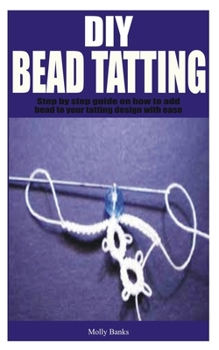 Paperback DIY Bead Tatting: Step by step guide on how to add bead to your tatting design with ease Book