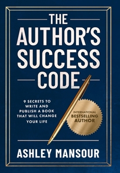 Hardcover The Author's Success Code: 9 Secrets to Write and Publish a Book That Will Change Your Life Book