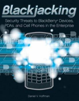 Paperback Blackjacking: Security Threats to Blackberry Devices, PDAs, and Cell Phones in the Enterprise Book