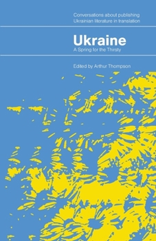 Paperback Ukraine - A Spring for the Thirsty: Conversations about publishing Ukrainian literature in translation Book
