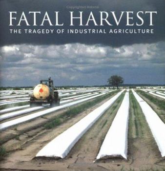 Hardcover Fatal Harvest: The Tragedy of Industrial Agriculture Book