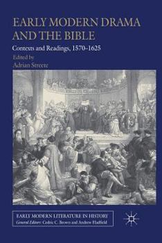 Early Modern Drama and the Bible: Contexts and Readings, 1570-1625 - Book  of the Early Modern Literature in History