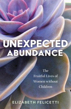 Paperback Unexpected Abundance: The Fruitful Lives of Women Without Children Book