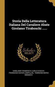 Hardcover Storia Della Letteratura Italiana Del Cavaliere Abate Girolamo Tiraboschi ...... [Italian] Book