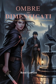 Le Ombre dell' Dimenticati: Un avvincente thriller misterioso di omi-cidio, vendetta e segreti di famiglia (Italian Edition)