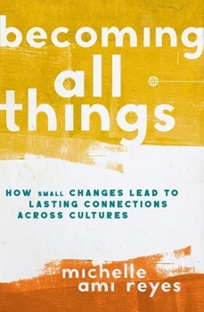 Paperback Becoming All Things: How Small Changes Lead To Lasting Connections Across Cultures Book