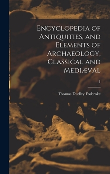 Hardcover Encyclopedia of Antiquities, and Elements of Archaeology, Classical and Mediæval; 1 Book