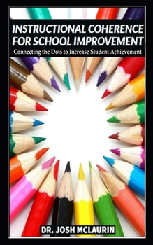 Paperback Instructional Coherence for School Improvement: Connecting the Dots to Increase Student Achievement Book