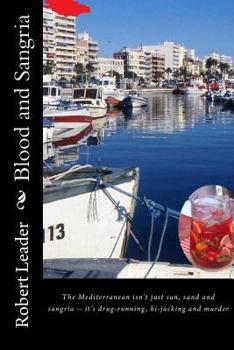 Paperback Blood and Sangria: The Mediterranean isn't just sun, sand and sangria -- it's drug-running, hi-jacking and murder Book