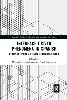 Paperback Interface-Driven Phenomena in Spanish: Essays in Honor of Javier Gutiérrez-Rexach Book