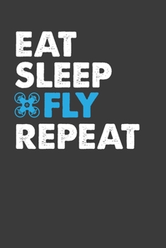 Paperback Eat Sleep Fly Repeat: Perfect Notebook For Drone Pilot. Cute Cream Paper 6*9 Inch With 100 Pages Notebook For Writing Daily Routine, Journal Book