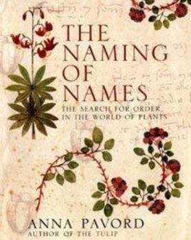 Hardcover The Naming of Names: The Search for Order in the World of Plants. Anne Pavord Book