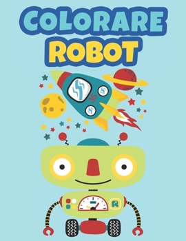 Paperback Colorare Robot: Libro da colorare Robots per bambini Colorare per ragazzi e ragazze tra i 3 e i 9 anni [Italian] Book