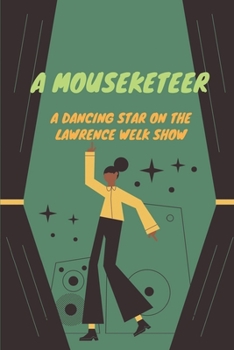 Paperback A Mouseketeer: A Dancing Star On The Lawrence Welk Show: Strategies Of Dancing For Mickey Book