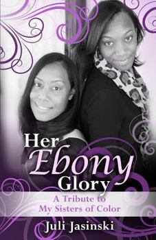 Paperback Her Ebony Glory: A Tribute to My Sisters of Color Book