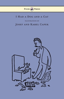 Hardcover I Had a Dog and a Cat - Pictures Drawn by Josef and Karel Capek Book
