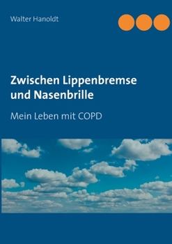 Paperback Zwischen Lippenbremse und Nasenbrille: Mein Leben mit COPD [German] Book