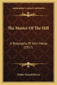 Paperback The Master Of The Hill: A Biography Of John Meigs (1917) Book