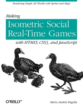 Paperback Making Isometric Social Real-Time Games with Html5, Css3, and JavaScript: Rendering Simple 3D Worlds with Sprites and Maps Book