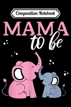 Paperback Composition Notebook: Mama To Be Elephant Pregnancy Announcement Gif Journal/Notebook Blank Lined Ruled 6x9 100 Pages Book
