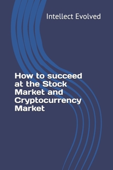 Paperback How to succeed at the Stock Market and Cryptocurrency Market Book
