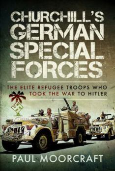 Hardcover Churchill's German Special Forces: The Elite Refugee Troops Who Took the War to Hitler Book