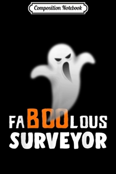 Composition Notebook: Halloween Faboolous Surveyor Ghost Costume Funny  Journal/Notebook Blank Lined Ruled 6x9 100 Pages