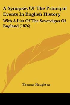 Paperback A Synopsis Of The Principal Events In English History: With A List Of The Sovereigns Of England (1876) Book
