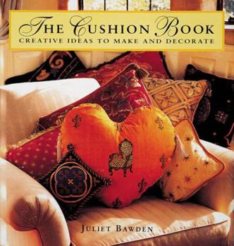 Hardcover The Cushion Book: Creating Pillows, Bolsters, and Decorative Accents Book