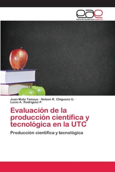 Evaluación de la producción científica y tecnológica en la UTC: Producción científica y tecnológica