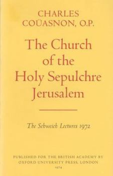 The Church of the Holy Sepulchre in Jerusalem [Schweich Lectures of the British Academy - 1972]