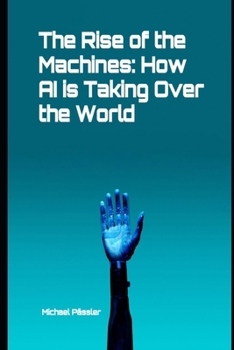 Paperback The Rise of the Machines: How AI is Taking Over the World Book