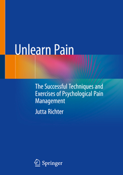 Paperback Unlearn Pain: The Successful Techniques and Exercises of Psychological Pain Management Book