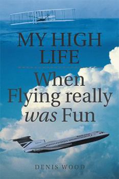 Paperback My High Life: When Flying Really Was Fun Book