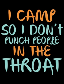 Paperback I Camp So I Don't Punch People In The Throat: Camping Journal, 8.5" x 11" in 100 pages Book