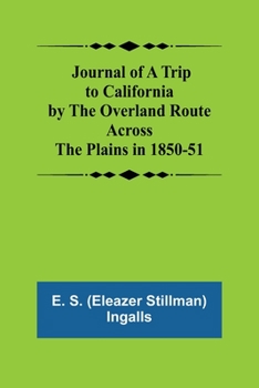 Journal of a Trip to California by the Overland Route Across the Plains in 1850-51