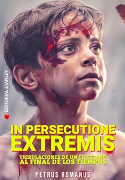Paperback In Persecutione Extremis: Tribulaciones de un cristiano al final de los tiempos [Spanish] Book