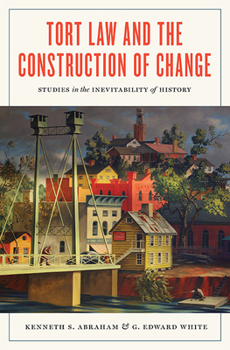 Hardcover Tort Law and the Construction of Change: Studies in the Inevitability of History Book