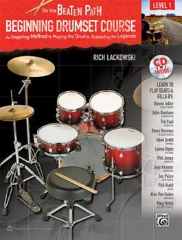 Paperback On the Beaten Path -- Beginning Drumset Course, Level 1: An Inspiring Method to Playing the Drums, Guided by the Legends, Book & CD Book