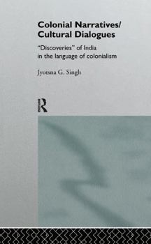 Hardcover Colonial Narratives/Cultural Dialogues: 'Discoveries' of India in the Language of Colonialism Book