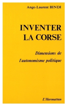 Paperback Inventer la Corse - Dimension de l'autonomisme politique [French] Book