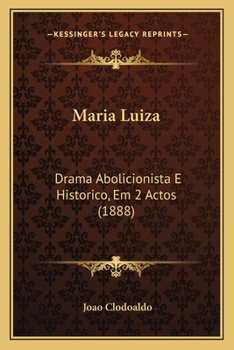 Paperback Maria Luiza: Drama Abolicionista E Historico, Em 2 Actos (1888) Book