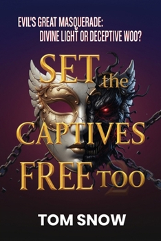 Paperback Set the Captives Free Too: Evil's Great Masquerade: Divine Light or Deceptive Woo? Book