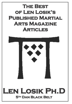 The Best of Len Losik?s Published Martial Arts Magazine Articles