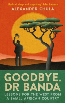 Mass Market Paperback Goodbye, Dr Banda: Lessons for the West from a Small African Country Book