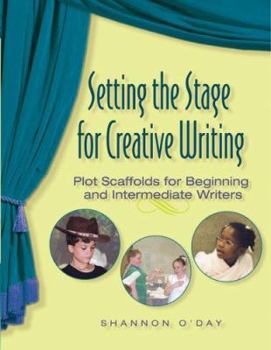 Hardcover Setting the Stage for Creative Writing: Plot Scaffolds for Beginning and Intermediate Writers Book